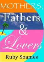 Couverture du livre « Mother, Fathers & Lovers » de Soames Ruby aux éditions Bookline And Thinker