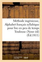 Couverture du livre « Methode ingenieuse ou alphabet francais syllabique, pour apprendre a lire en peu de temps toulouse » de Henault aux éditions Hachette Bnf