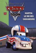 Couverture du livre « Cars Toon Tome 2 : Martin, le roi des cascadeurs » de Disney aux éditions Hachette Jeunesse