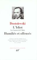 Couverture du livre « L'idiot ; les carnets de l'idiot ; humiliés et offensés » de Fedor Mikhailovitch Dostoievski aux éditions Gallimard