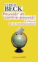 Couverture du livre « Pouvoir et contre-pouvoir ; à l'heure de la mondialisation » de Ulrich Beck aux éditions Flammarion