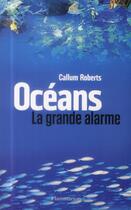 Couverture du livre « Océans, la grande alarme » de Callum Roberts aux éditions Flammarion