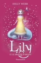 Couverture du livre « Lily et le dragon d'argent t.2 » de Holly Webb aux éditions Flammarion