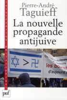 Couverture du livre « La nouvelle propagande anti-juive : l'affaire al-Dura en perspective » de Taguieff P-A. aux éditions Puf