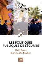 Couverture du livre « Les politiques publiques de sécurité » de Alain Bauer et Christophe Soullez aux éditions Que Sais-je ?