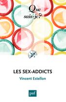 Couverture du livre « Les sex-addicts » de Vincent Estellon aux éditions Que Sais-je ?