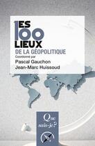 Couverture du livre « Les 100 lieux de la géopolitique (6e édition) » de Pascal Gauchon et Jean-Marc Huissoud aux éditions Que Sais-je ?