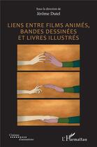 Couverture du livre « Liens entre films animés, bandes dessinées et livres illustrés » de Jérôme Dutel aux éditions L'harmattan