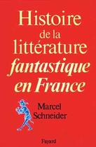 Couverture du livre « Histoire de la littérature fantastique en France » de Marcel Schneider aux éditions Fayard