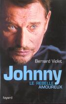 Couverture du livre « Johnny, le rebelle amoureux » de Bernard Violet aux éditions Fayard