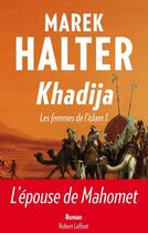 Couverture du livre « Les femmes de l'Islam t.1 ; Khadija » de Marek Halter aux éditions Robert Laffont