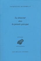 Couverture du livre « La douceur dans la pensée grecque » de Jacqueline De Romilly aux éditions Belles Lettres