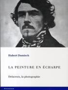 Couverture du livre « La peinture en écharpe ; delacroix, la photographie » de Hubert Damisch aux éditions Klincksieck