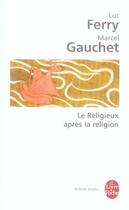 Couverture du livre « Le religieux après la religion » de Ferry/Gauchet aux éditions Le Livre De Poche