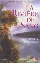 Couverture du livre « Les Flammes De La Tourmente T.2 ; La Riviere De Sang » de Swerling Beverly aux éditions Presses De La Cite