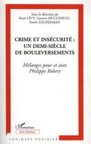 Couverture du livre « Crime et insécurité : un demi siècle de bouleversements ; mélanges pour et avec philippe robert » de  aux éditions L'harmattan