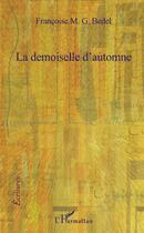 Couverture du livre « La demoiselle d'automne » de Francoise M.G. Bedel aux éditions L'harmattan