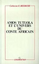 Couverture du livre « Amos Tutuola et l'univers du conte africain » de Catherine E. Belvaude aux éditions Editions L'harmattan