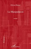 Couverture du livre « La manipulation » de Olivier Hamel aux éditions Editions L'harmattan