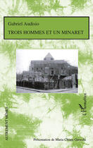 Couverture du livre « Trois hommes et un minaret » de Gabriel Audisio aux éditions Editions L'harmattan