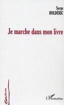 Couverture du livre « Je marche dans mon livre » de Serge Holderic aux éditions Editions L'harmattan