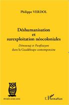 Couverture du livre « Déshumanisation et surexploitation néocoloniales ; démounaj et pwofitasyon dans la Guadeloupe contemporaine » de Philippe Verdol aux éditions Editions L'harmattan