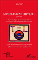 Couverture du livre « Michel-Eugène Chevreul, 1786-1889 ; un savant, doyen des étudiants de France » de Elie Volf aux éditions L'harmattan