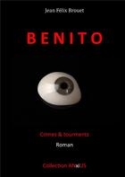 Couverture du livre « Benito ; crimes & tourments » de Jean-Felix Brouet aux éditions Books On Demand