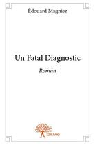 Couverture du livre « Un fatal diagnostic » de Edouard Magniez aux éditions Edilivre