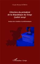 Couverture du livre « L'élection du président de la république du congo (Juillet 2009) ; analyse des résultats et problématiques » de Claude-Richard M'Bissa aux éditions Editions L'harmattan