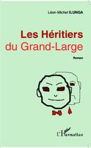 Couverture du livre « Les héritiers du grand-large » de Leon-Michel Ilunga aux éditions L'harmattan