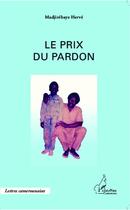 Couverture du livre « Le prix du pardon » de Herve Madjirebaye aux éditions L'harmattan
