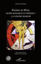 Couverture du livre « Figures de Dieu, entre masculin et féminin: la longue marche » de Antoine Casanova aux éditions L'harmattan