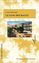 Couverture du livre « Le sang des races » de Louis Bertrand aux éditions L'harmattan