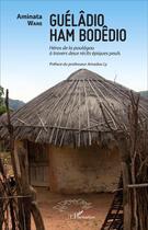 Couverture du livre « Gueladio ham bodedio - heros de la poulagou a travers deux recits epiques peuls » de Wane Aminata aux éditions L'harmattan