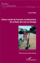 Couverture du livre « Culture sociale de l'aumône et phénomène des enfants des rues au Sénégal » de Pascal Sene aux éditions L'harmattan