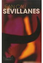 Couverture du livre « Sévillanes » de Jean Cau aux éditions Bernard Pascuito