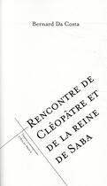 Couverture du livre « Rencontre de Cléopâtre et de la reine de Saba » de Bernard Da Costa aux éditions L'oeil Du Prince