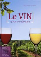 Couverture du livre « Le vin ; guide du débutant » de Frederique Chevalier aux éditions Editions Ideo