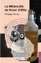 Couverture du livre « La melancolie du tireur d'elite » de Philippe Perez aux éditions Jets D'encre