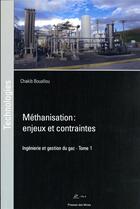 Couverture du livre « Méthanisation enjeux et contraintes t.1 : ingénierie et gestion du gaz » de Chakib Bouallou aux éditions Presses De L'ecole Des Mines