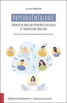 Couverture du livre « Psychogénéalogie : donner du sens aux mémoires familiales et trouver son équilibre » de Caroline Bablon aux éditions Quintessence