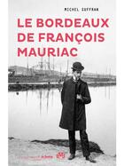 Couverture du livre « Le Bordeaux de François Mauriac » de Michel Suffran aux éditions Le Festin