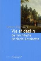 Couverture du livre « Vie et destin de l'architecte de Marie-Antoinette » de Patrice Higonnet aux éditions Vendemiaire