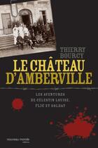 Couverture du livre « Les aventures de célestin louise, flic et soldat ; le château d'amberville » de Thierry Bourcy aux éditions Nouveau Monde