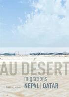 Couverture du livre « Au désert : migrations Nepal / Qatar » de Frederic Lecloux aux éditions Le Bec En L'air