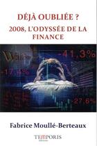 Couverture du livre « Déjà oubliée ? 2008, l'odyssée de la finance » de Fabrice Moulle-Berteaux aux éditions Temporis