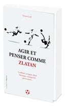 Couverture du livre « Agir et penser comme zlatan ibrahimovic » de Mickael Grall aux éditions L'opportun