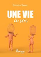 Couverture du livre « Une vie à soi » de Severine Baaziz aux éditions Chloe Des Lys