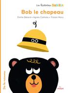 Couverture du livre « Les Histoires Babille : Bob le chapeau » de Tristan Mory et Agnes Cathala et Emilie Belard aux éditions Milan